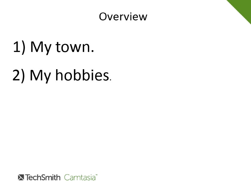 Overview 1) My town. 2) My hobbies.